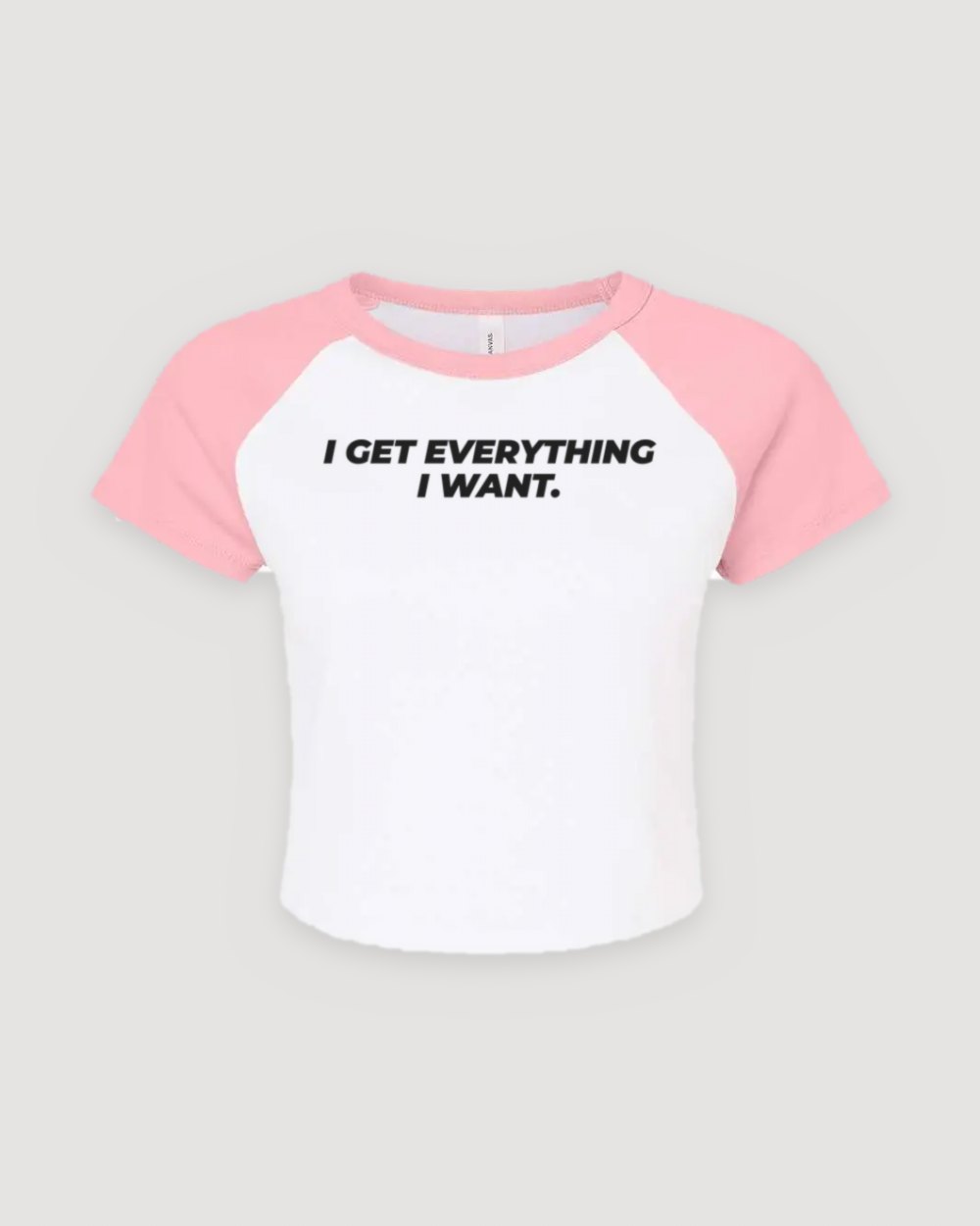 Raglan baby tee printed with I get everything I want.